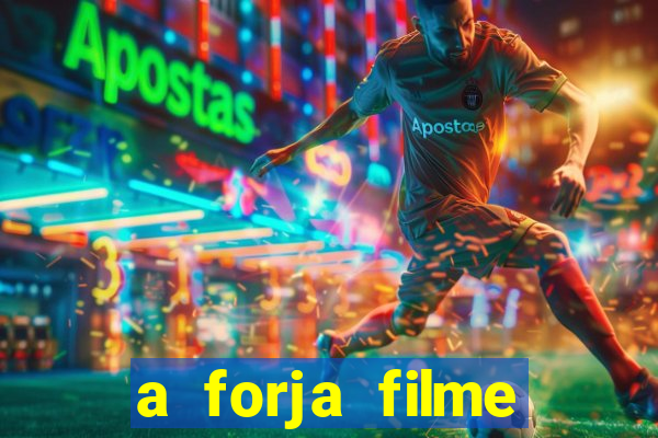 a forja filme completo dublado topflix